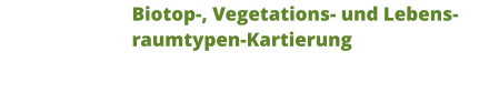 Biotop-, Vegetations- und Lebensraumtypen-Kartierung
