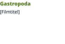 Gastropoda [Filmtitel]